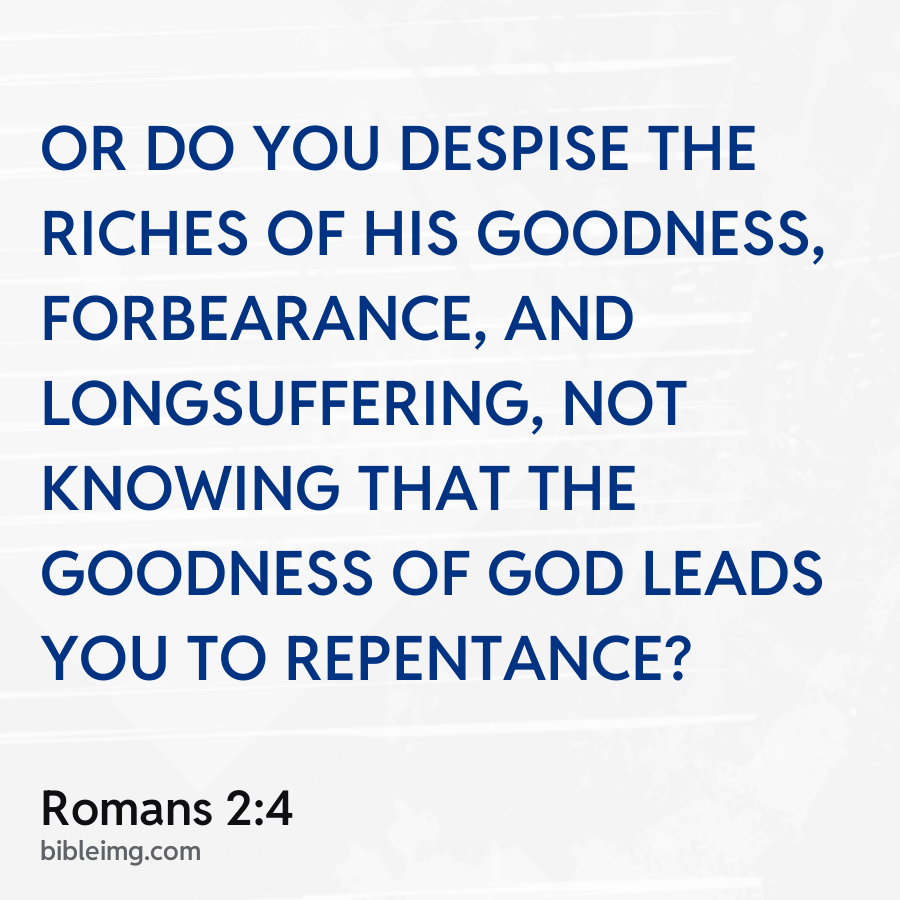 Matthew 2:4 Or do you despise the riches of His goodness, forbearance ...